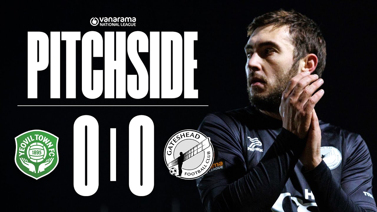 Heed earn draw in mammoth Friday night trip 🎬 | Yeovil Town 0-0 Gateshead | PITCHSIDE